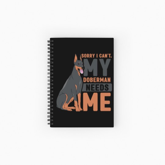 Sorry I Can't My Doberman Needs Me Dog Pet Puppy Spiral Notebooks   Ruled Line