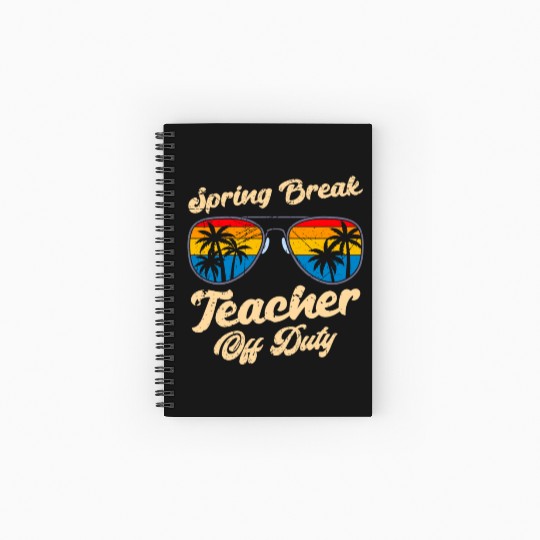Spring break teacher off duty vacation teacher Spiral Notebooks   Ruled Line