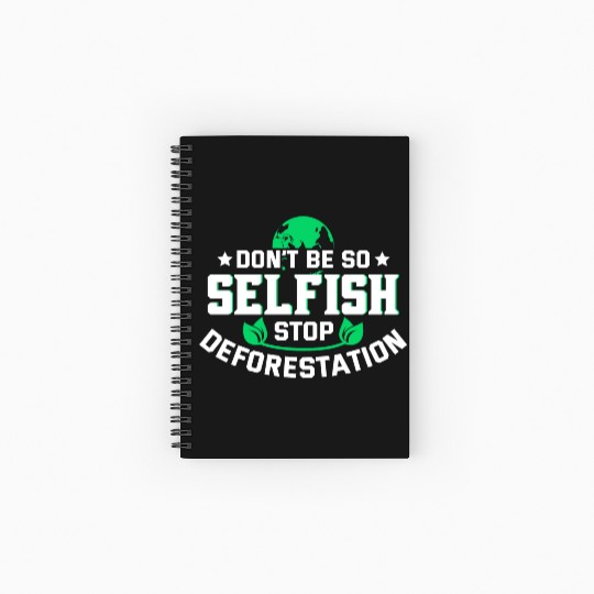 Don't Be So Selfish Stop Deforestation Earth Day Spiral Notebooks   Ruled Line