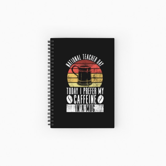 National Teacher Day Today I Prefer My Caffeine In Spiral Notebooks   Ruled Line