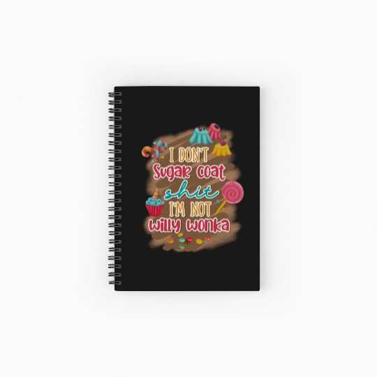 I Don't Sugar Coat Shit I'm Not Willy Wonka Spiral Notebooks   Ruled Line