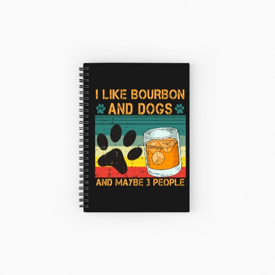 I Like Bourbon And Dogs And Maybe 3 People Spiral Notebooks   Ruled Line