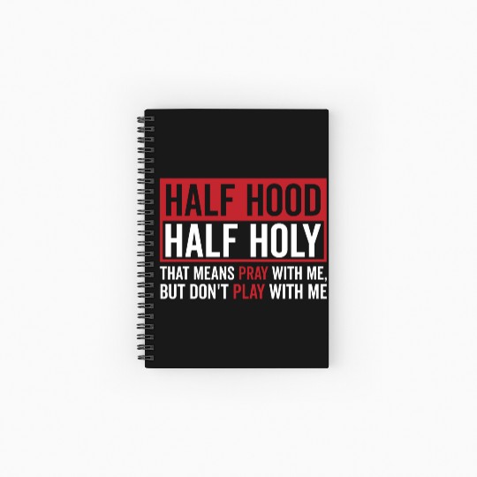 Half Hood Half Holy That Means Pray Don t Play Spiral Notebooks   Ruled Line