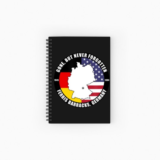 Gone But Never Forgotten Ferris Barracks Germany Spiral Notebooks   Ruled Line
