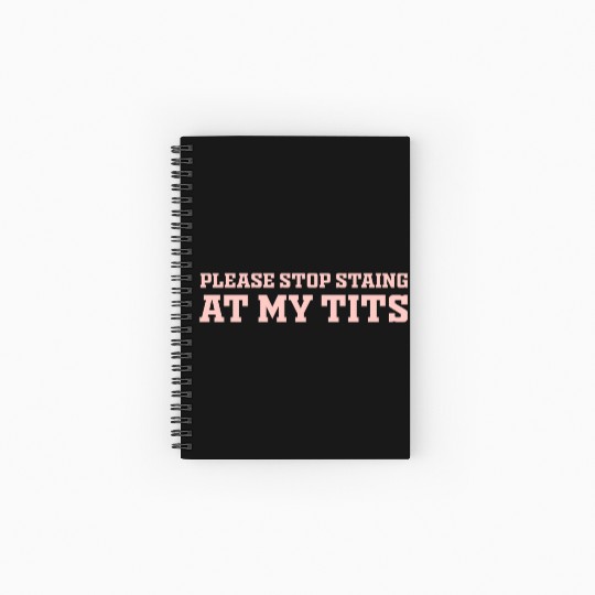 Please Stop Staing At My Tits Funny Quote Spiral Notebooks   Ruled Line