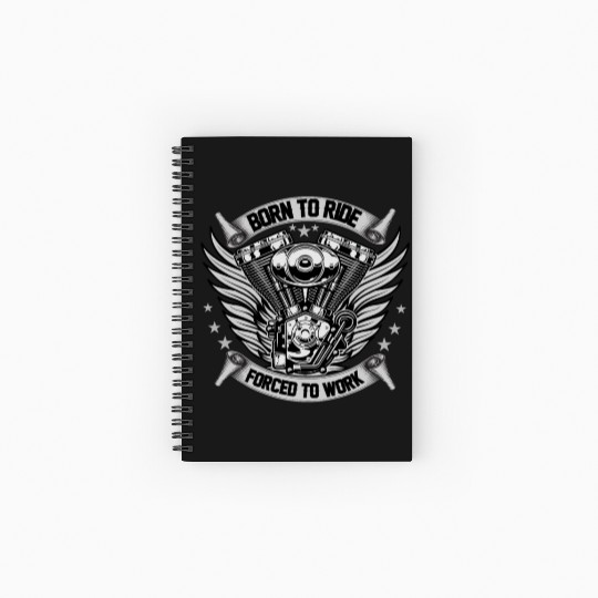 MOTORCYCLE, BORN TO RIDE FORCED TO WORK Spiral Notebooks   Ruled Line