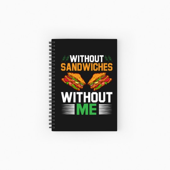 Without Sandwiches Without Me I Sandwich Spiral Notebooks   Ruled Line