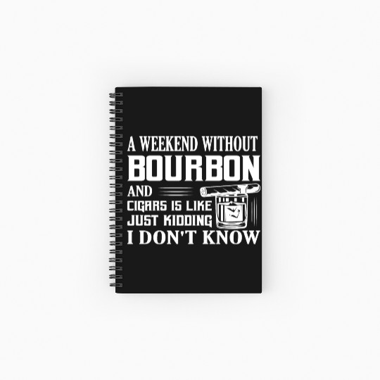 A Weekend Without Bourbon And Cigars Whiskey Drink Spiral Notebooks   Ruled Line