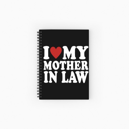 I Love My Mother In Law Funny Parents Day Mother's Spiral Notebooks   Ruled Line