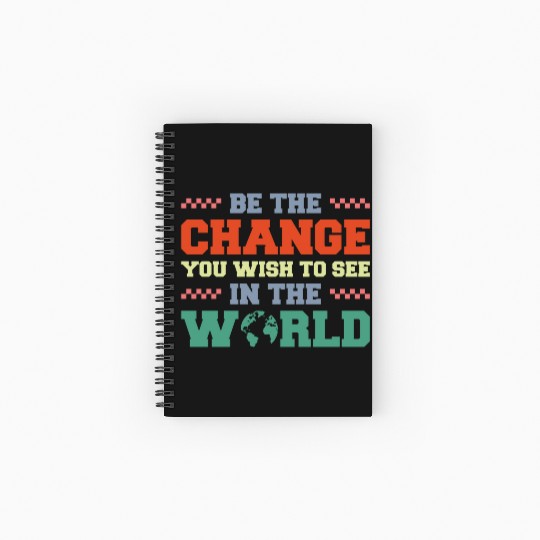 BE THE CHANGE YOU WISH TO SEE IN THE WORLD Spiral Notebooks   Ruled Line