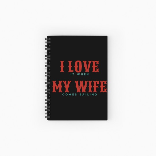 I Love It When My Wife Comes Sailing Spiral Notebooks   Ruled Line