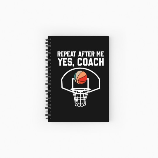 Repeat After Me Yes Coach Funny Basketball Coach Spiral Notebooks   Ruled Line