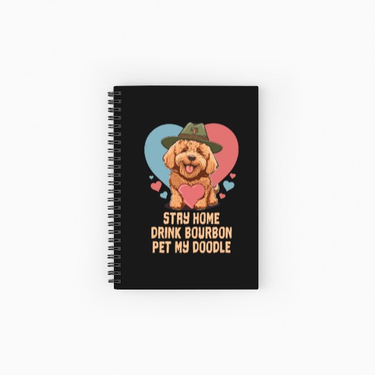 Stay Home Drink Bourbon Pet My Doodle Spiral Notebooks   Ruled Line