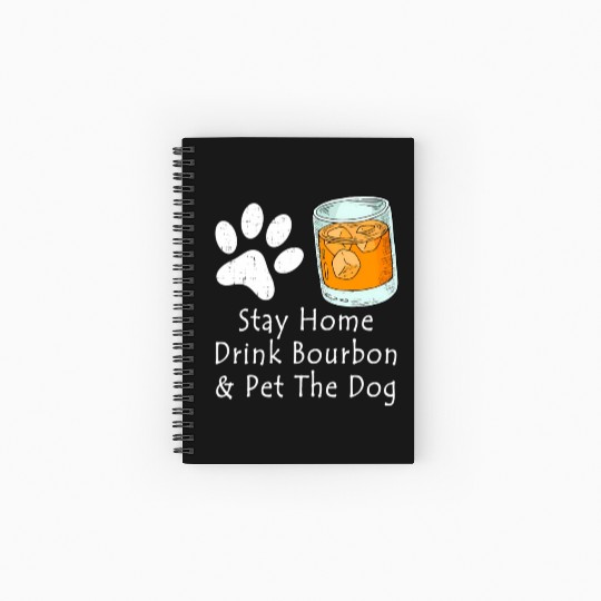 Stay Home Drink Bourbon And Pet The Dog Spiral Notebooks   Ruled Line