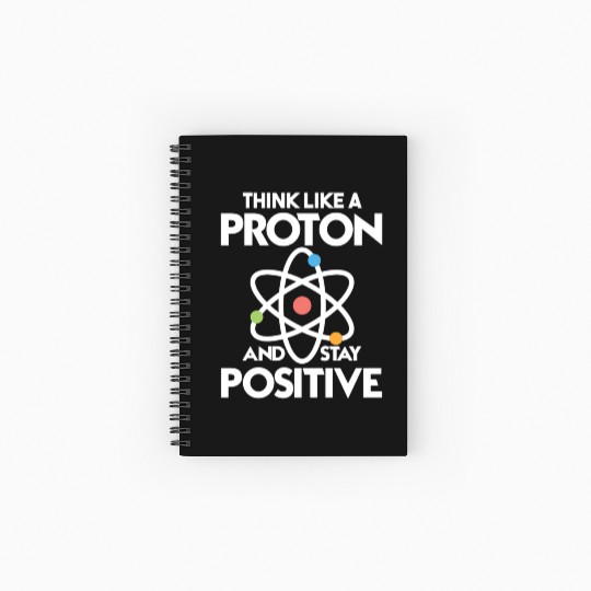 Think Like A Proton And Stay Positive Spiral Notebooks   Ruled Line