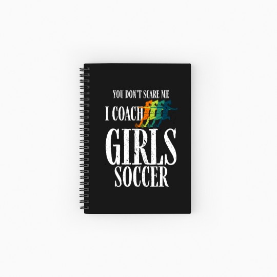 You Don't Scare Me I Coach Girl Soccer, Coach Gift Spiral Notebooks   Ruled Line