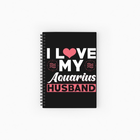 I love my Aquarius Husband Spiral Notebooks   Ruled Line