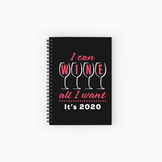 I Can Wine All I Want It's 2020 Day Drinking Drink Spiral Notebooks   Ruled Line