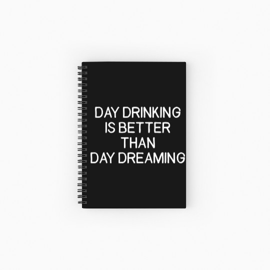 Day Drinking Is Better Than Day Dreaming Spiral Notebooks   Ruled Line