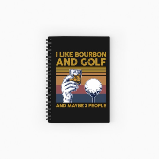 I Like Bourbon And Golf And Maybe 3 People Spiral Notebooks   Ruled Line