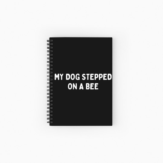 My Dog Stepped On A Bee Viral Quote Cringe Spiral Notebooks   Ruled Line