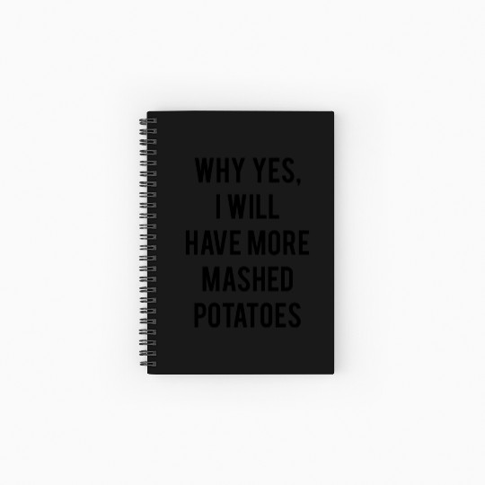 Why Yes I Will Have More Mashed Potatoes Spiral Notebooks   Ruled Line