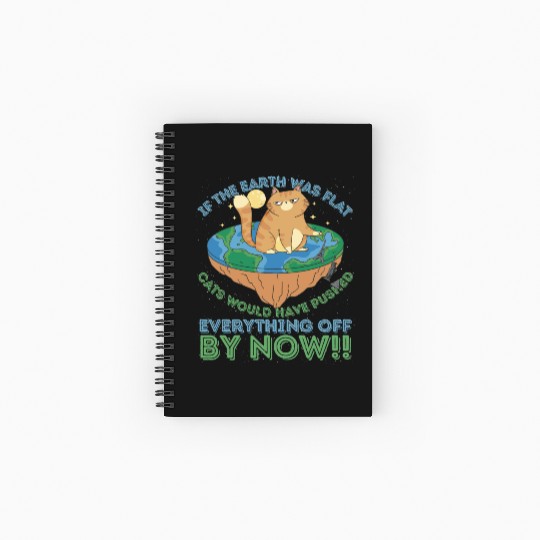 If The Earth Was Flat Cats Would Have Pushed Spiral Notebooks   Ruled Line