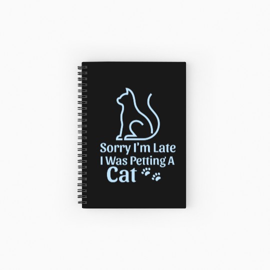 Sorry I'm Late I Was Petting a Cat Always Late Cat Spiral Notebooks   Ruled Line