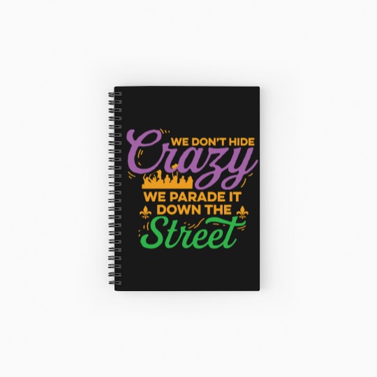 Mardi Gras We Don't Hide The Crazy We Parade It Spiral Notebooks   Ruled Line