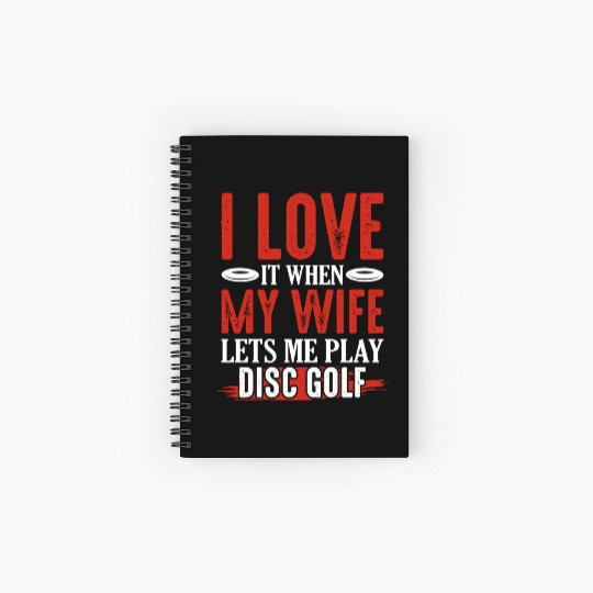 I Love It When My Wife Lets Me Play Disc Golf Disc Spiral Notebooks   Ruled Line