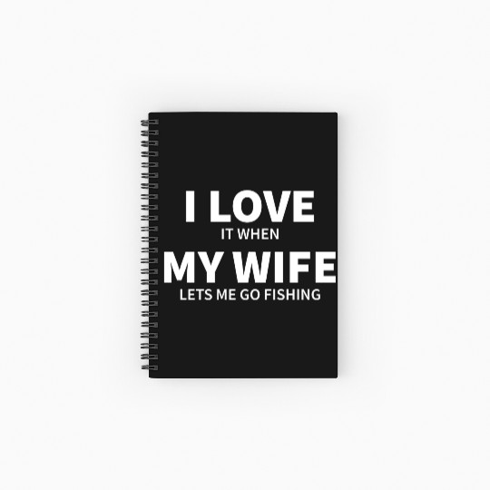 i love it when my wife lets me go fishing Spiral Notebooks   Ruled Line