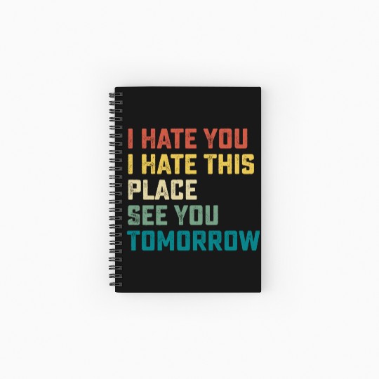 I Hate You I Hate This Place See You Tomorrow Fitn Spiral Notebooks   Ruled Line
