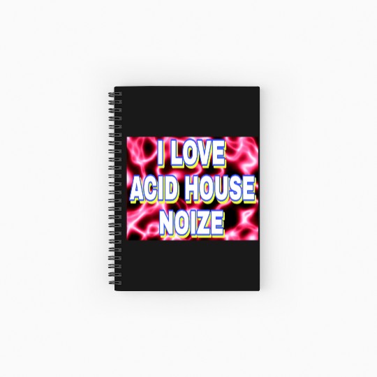 I LOVE ACID HOUSE NOIZE WHITE FONTS Spiral Notebooks   Ruled Line