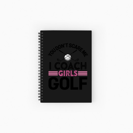 You Don t Scare Me I Coach Girls Golf Spiral Notebooks   Ruled Line