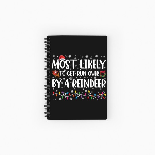 Most Likely To Get Run Over By A Reindeer Xmas Spiral Notebooks   Ruled Line