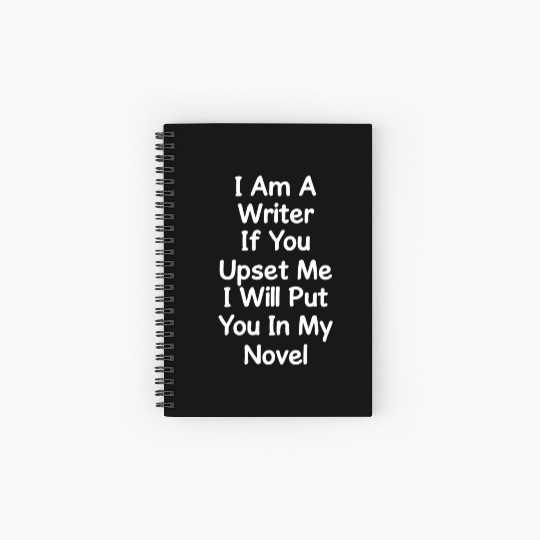 I Am A Writer If You Upset Me I Will Put You In Spiral Notebooks   Ruled Line