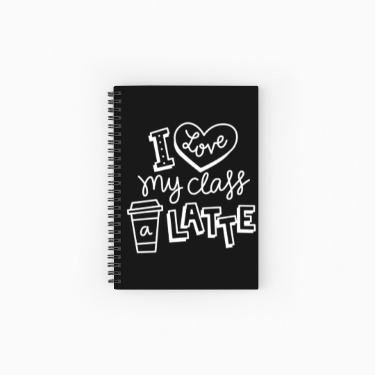 I Love My Class A Latte For Coffee Lover Teacher Spiral Notebooks   Ruled Line