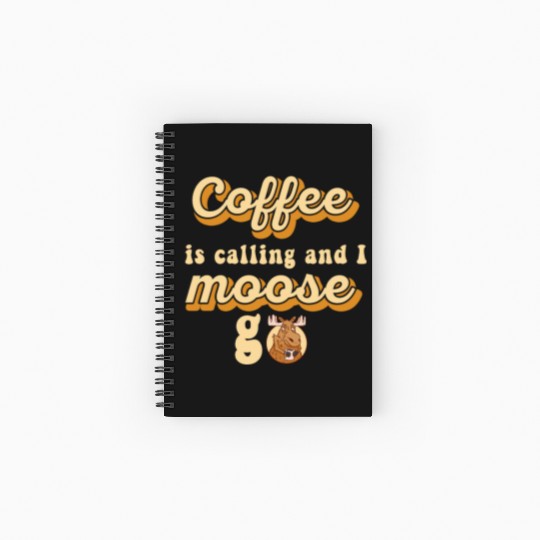 Coffee Is Calling And I Moose Go Moose Spiral Notebooks   Ruled Line