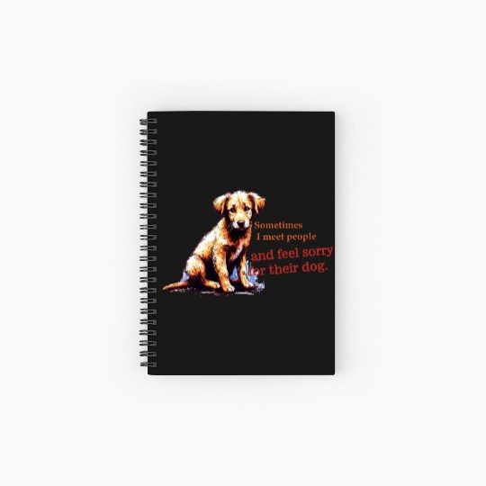 Snarky - Sometimes I feel Sorry for the Dog Spiral Notebooks   Ruled Line