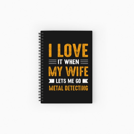 Metal detector i love it when my wife Spiral Notebooks   Ruled Line