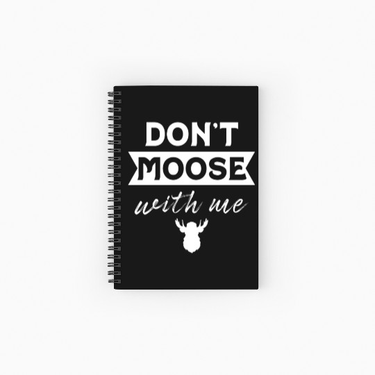 Don't Moose With Me Funny Elk Moose Spiral Notebooks   Ruled Line