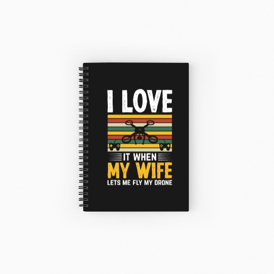 I Love It When My Wife Lets Me Fly My Drone Spiral Notebooks   Ruled Line