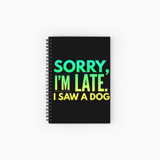 Sorry I'm Late I Saw A Dog Cute Puppy Pet Lover Spiral Notebooks   Ruled Line