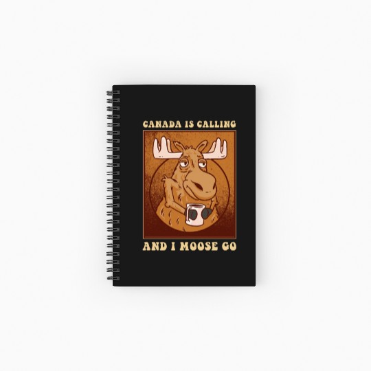 Canada Is Calling And I Moose Go Moose Spiral Notebooks   Ruled Line