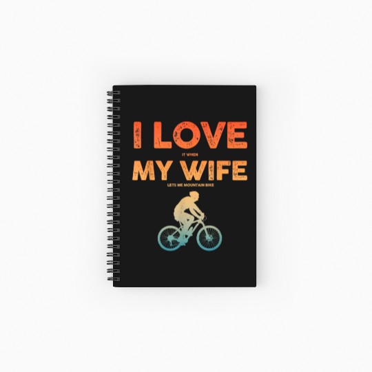 i love it when my wife lets me mountain bike Spiral Notebooks   Ruled Line