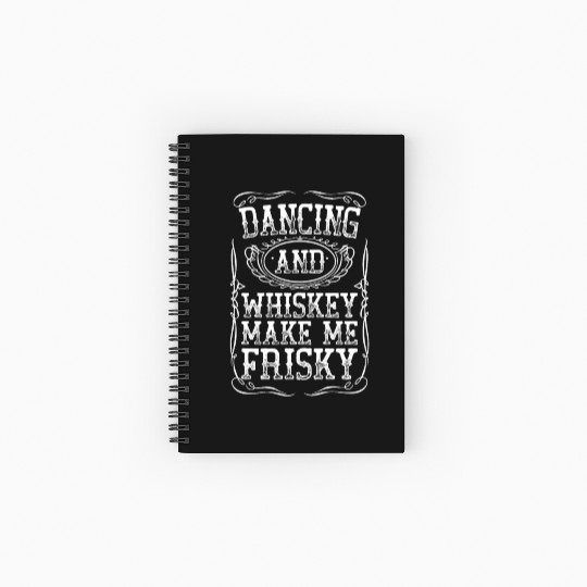 Dancing And Whiskey Make Me Frisky White Bourbon Spiral Notebooks   Ruled Line