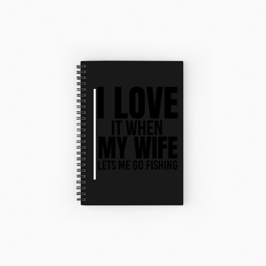 I Love It When My Wife Lets Me Go Fishing Spiral Notebooks   Ruled Line
