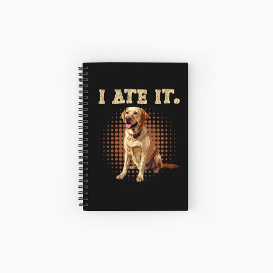Labrador Hungry I ATE IT. Labrador Dog Owners Spiral Notebooks   Ruled Line
