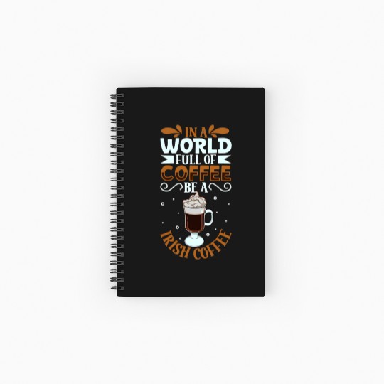 Be an Irish Coffee - coffee lover Spiral Notebooks   Ruled Line