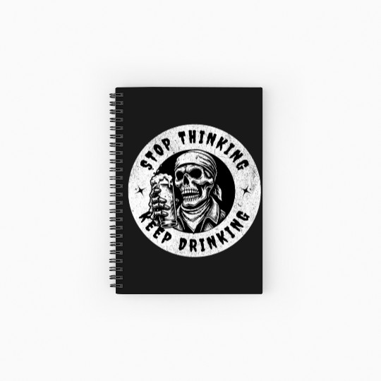 Stop thinking keep drinking Spiral Notebooks   Ruled Line